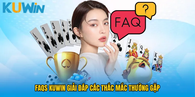 FAQS KUWIN giải đáp các thắc mắc thường gặp 