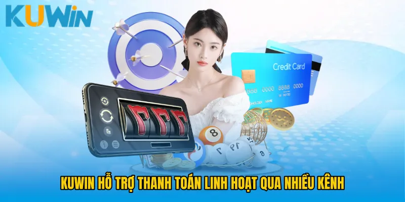 KUWIN hỗ trợ thanh toán linh hoạt qua nhiều kênh 