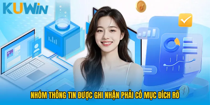 Nhóm thông tin được ghi nhận phải có mục đích rõ