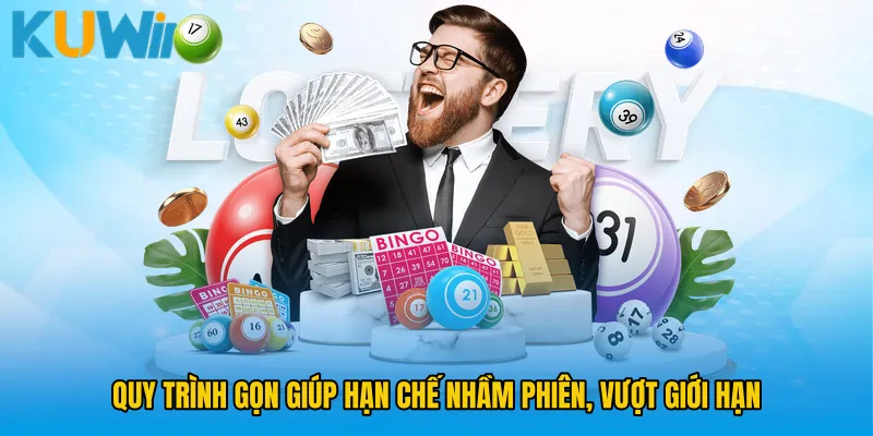 Quy trình gọn giúp hạn chế nhầm phiên, vượt giới hạn