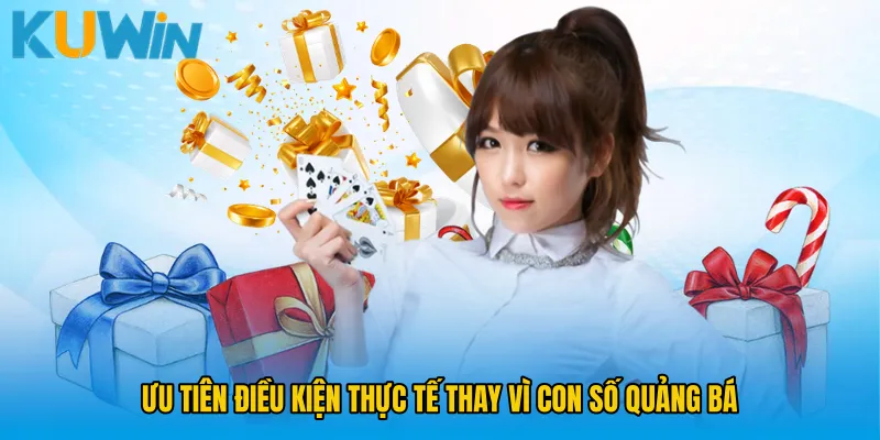Ưu tiên điều kiện thực tế thay vì con số quảng bá